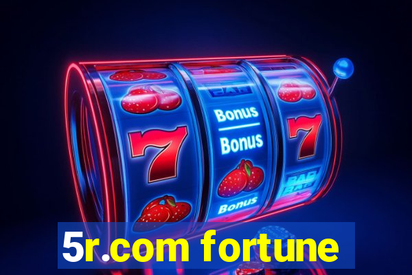 5r.com fortune